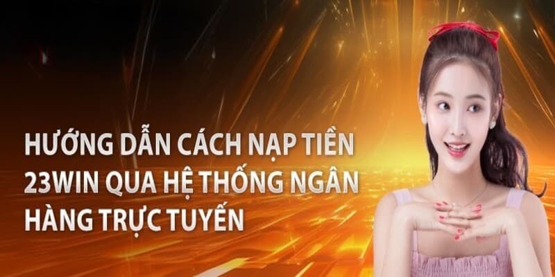 Hướng Dẫn Nạp tiền 23win Nhanh Chóng Và An Toàn